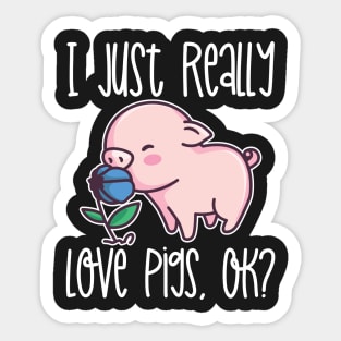 I Just Really Love Pigs, OK? graphic Sticker